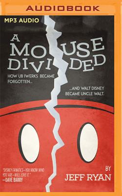 A Mouse Divided: How Ub Iwerks Became Forgotten, and Walt Disney Became Uncle Walt Cover Image