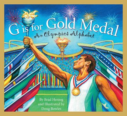 G Is for Gold Medal: An Olympics Alphabet (Sleeping Bear Press Sports & Hobbies) By Brad Herzog, Doug Bowles (Illustrator) Cover Image