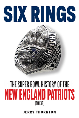 Six Rings: The Super Bowl History of the New England Patriots