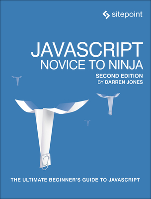 Javascript: Novice to Ninja: The Ultimate Beginner's Guide to JavaScript Cover Image