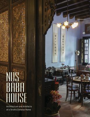 Nus Baba House: Architecture and Artefacts of a Straits Chinese Home By Peter Lee (Introduction by), Foo Su Ling, Lim Chen Sian Cover Image