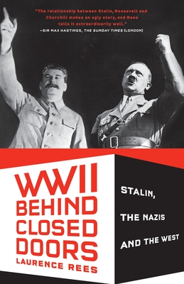 World War II Behind Closed Doors: Stalin, The Nazis and the West By Laurence Rees Cover Image