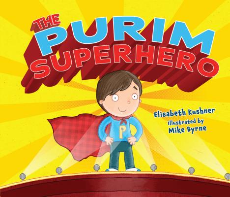 The Purim Superhero By Elisabeth Kushner, Mike Byrne (Illustrator) Cover Image