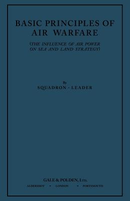 Basic Principles of Air Warfare (The Influence of Air Power on Sea and Land Strategy) (1927) By Squadron-Leader, Edmund Ironside (Foreword by) Cover Image