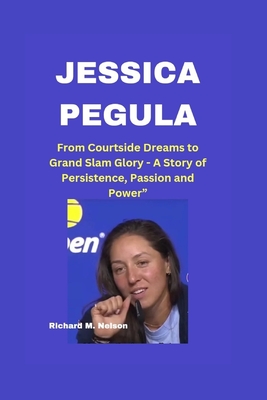 Jessica Pegula: From Courtside Dreams to Grand Slam Glory - A Story of Persistence, Passion and Power