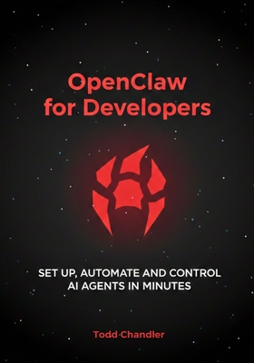 OpenClaw for Developers: Set Up, Automate, and Control AI Agents in ...