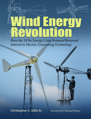 Wind Energy Revolution: How the 1970s Energy Crisis Fostered Renewed Interest in Electric-Generating Technology (Tarleton State University Southwestern Studies in the Humanities #30)