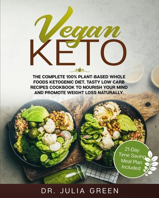 Vegan Keto: The Complete 100% Plant-Based Whole Foods Ketogenic Diet. Tasty Low Carb Recipes Cookbook to Nourish Your Mind and Pro Cover Image