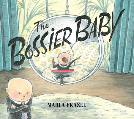 The Bossier Baby By Marla Frazee, Marla Frazee (Illustrator) Cover Image