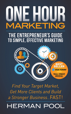 One Hour Marketing: The Entrepreneur's Guide to Simple Effective Marketing By Herman Pool Cover Image