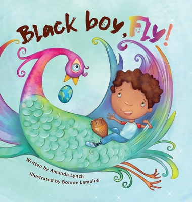 Black boy, fly! By Amanda Loraine Lynch, Bonnie Lemaire (Illustrator), Candice L. Davis (Editor) Cover Image