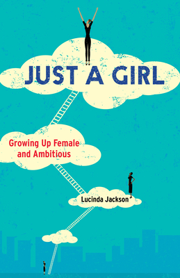 Just a Girl: Growing Up Female and Ambitious Cover Image