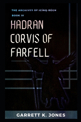The Archives of Icínq-Régn, Book IV: Hadran Corvis of Farfell