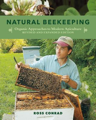 Natural Beekeeping: Organic Approaches to Modern Apiculture, 2nd Edition By Ross Conrad, Gary Paul Nabhan (Foreword by) Cover Image
