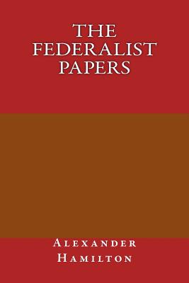 The federalist papers By Alexander Hamilton Cover Image