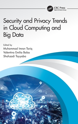 Security and Privacy Trends in Cloud Computing and Big Data By Valentina Emilia Balas (Editor), Shahzadi Tayyaba (Editor), Muhammad Imran Tariq (Editor) Cover Image