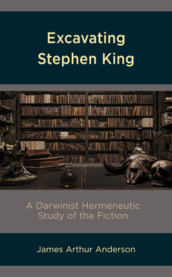Excavating Stephen King: A Darwinist Hermeneutic Study of the Fiction Cover Image