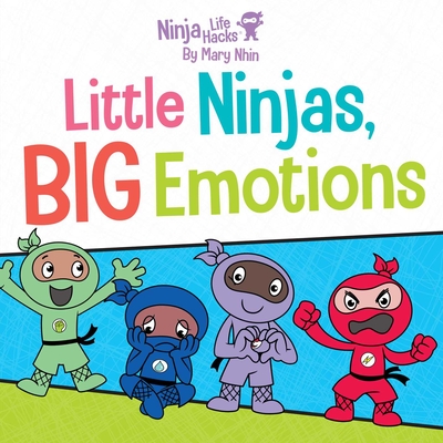Ninja Life Hacks: Little Ninjas, BIG Emotions By Mary Nhin Cover Image