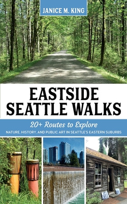Eastside Seattle Walks: 20+ routes to explore nature, history, and public art in Seattle's eastern suburbs Cover Image