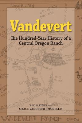 Vandevert: The Hundred Year History of a Central Oregon Ranch Cover Image