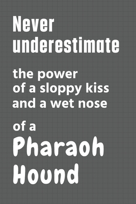 Never underestimate the power of a sloppy kiss and a wet nose of a Pharaoh Hound: For Pharaoh Hound Dog Fans By Wowpooch Press Cover Image