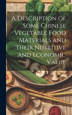 A Description of Some Chinese Vegetable Food Materials and Their Nutritive and Economic Value Cover Image