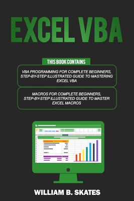 Excel VBA: 2 Books in 1 - VBA Programming for Complete Beginners and Step-By-Step Guide to Master Macros By William B. Skates Cover Image