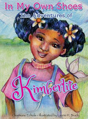 In My Own Shoes: The Adventures of Kimberlite By Charmane Echols, Laurie Brady (Illustrator), Sean Hollins (Designed by) Cover Image
