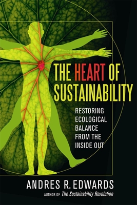 The Heart of Sustainability: Restoring Ecological Balance from the Inside Out By Andres Edwards Cover Image