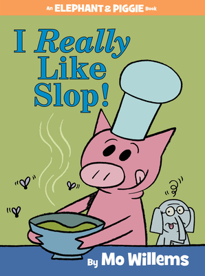 I Really Like Slop!-An Elephant and Piggie Book Cover Image