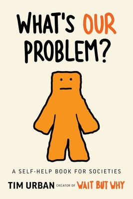 What's Our Problem?: A Self-Help Book for Societies By Tim Urban Cover Image