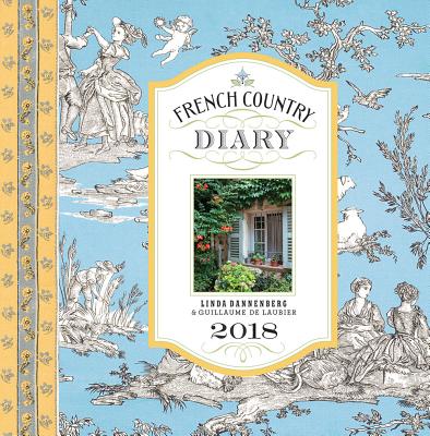 French Country Diary 2018 Calendar By Linda Dannenberg, Guillaume de Laubier (By (photographer)) Cover Image