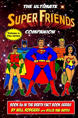 The Ultimate Super Friends Companion: Volume 1, The 1970s (Brbtv Fact Book #5)