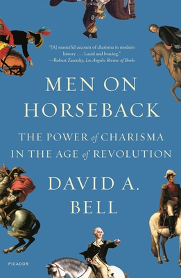 Men on Horseback: The Power of Charisma in the Age of Revolution Cover Image