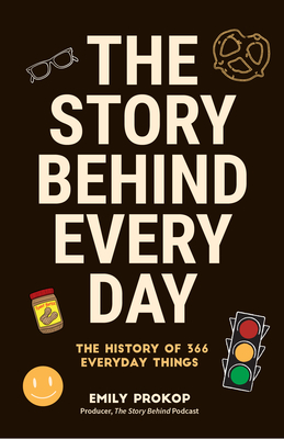 The Story Behind Every Day: The History of 366 Everyday Things Cover Image