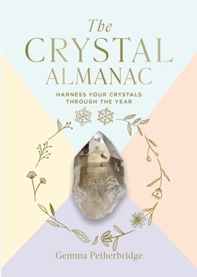 The Crystal Almanac: Harness Your Crystals Through the Year Cover Image
