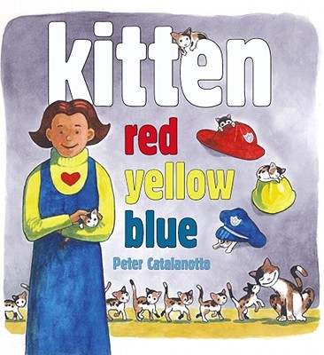 Kitten Red, Yellow, Blue By Peter Catalanotto, Peter Catalanotto (Illustrator) Cover Image