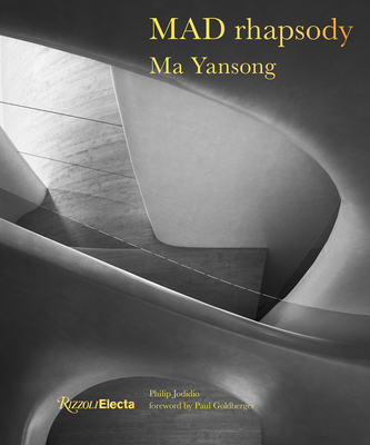 MAD Rhapsody By Ma Yansong, Paul Goldberger (Preface by), Philip Jodidio (Introduction by) Cover Image