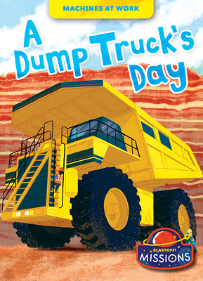 A Dump Truck's Day (Machines at Work) By Betsy Rathburn Cover Image