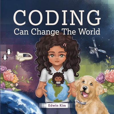 Coding Can Change the World: A Story Picture Book For Kids Ages 7-10 Cover Image
