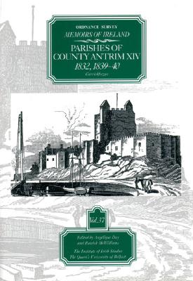 Ordnance Survey Memoirs of Ireland, Vol 37: County Antrim XIV, 1832, 1839-40 (Ordnance Survey Memoirs of Ireland 1830-1840) Cover Image