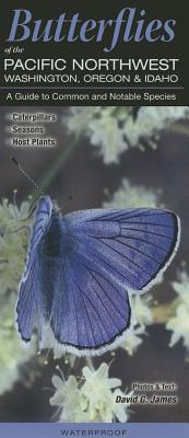 Butterflies of the Pacific Northwest-Washington, Oregon & Idaho: A Guide to Common & Notable Species By David James Cover Image