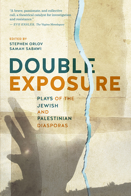 Double Exposure: Plays of the Jewish and Palestinian Diasporas By Stephen Orlov (Editor), Samah Sabawi (Editor) Cover Image