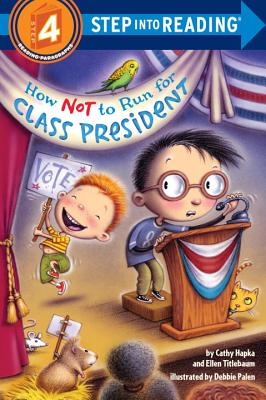 How Not to Run for Class President (Step into Reading) By Catherine A. Hapka, Ellen Vandenberg, Debbie Palen (Illustrator) Cover Image