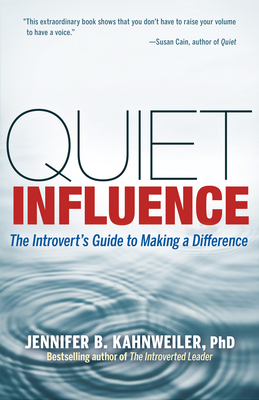 Quiet Influence: The Introvert's Guide to Making a Difference By Jennifer B. Kahnweiler Cover Image