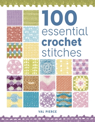 100 Essential Crochet Stitches By Val Pierce Cover Image