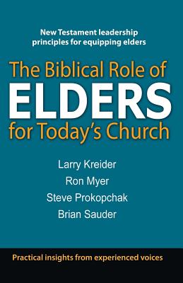The Biblical Role of Elders for Today's Church By Larry Kreider, Ron Myer, Steve Prokopchak Cover Image
