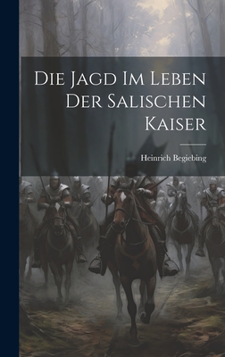 Cover for Die Jagd Im Leben Der Salischen Kaiser