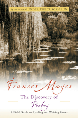 Discovery Of Poetry: A Field Guide to Reading and Writing Poems By Frances Mayes Cover Image