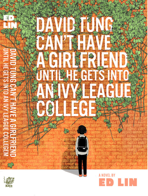 David Tung Can't Have a Girlfriend Until He Gets Into an Ivy League College By Ed Lin Cover Image